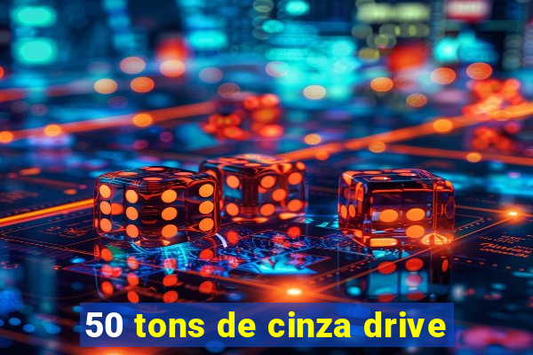 50 tons de cinza drive